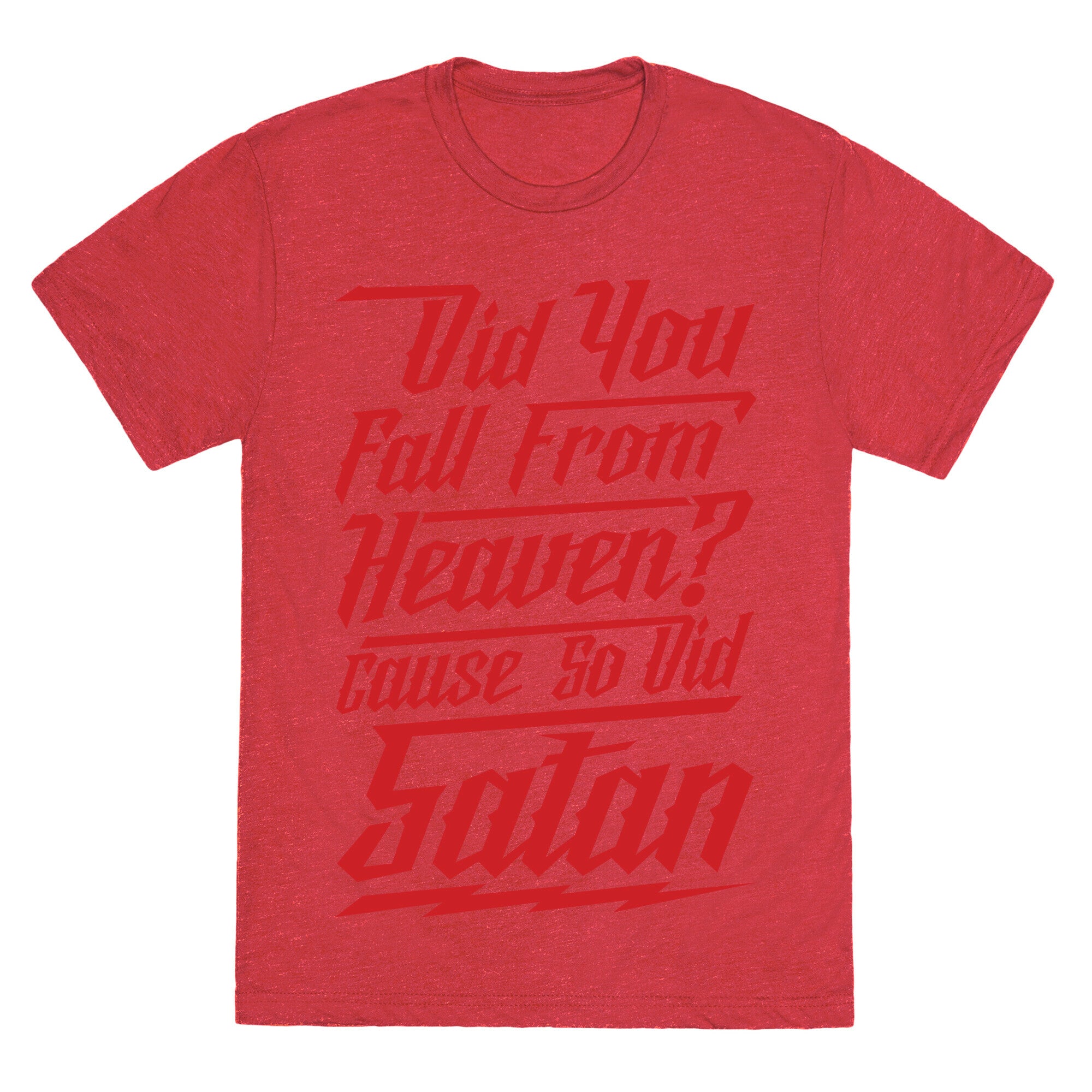 Did You Fall From Heaven Cause So Did Satan Unisex Triblend Tee